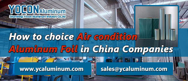 How to choice Air condition Aluminum Foil in China Companies